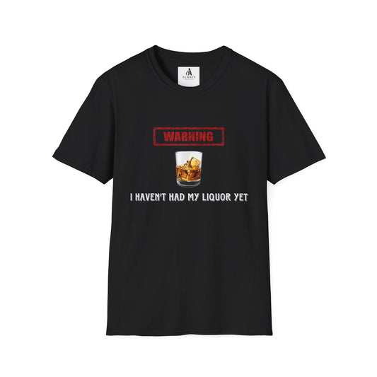 "Warning: I Haven't Had My Liquor Yet" Tee